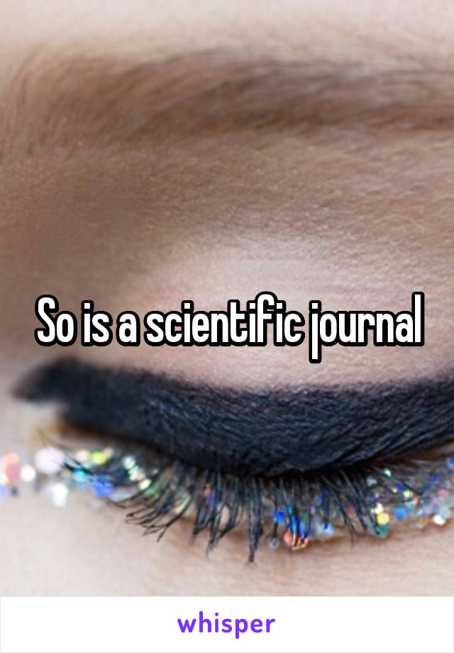 So is a scientific journal