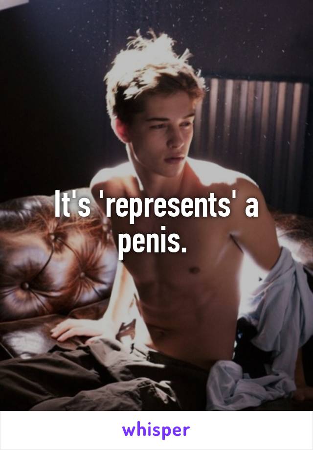 It's 'represents' a penis. 