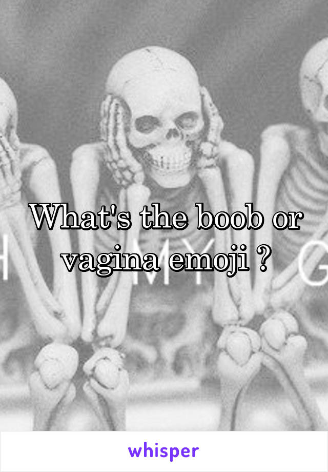 What's the boob or vagina emoji ?