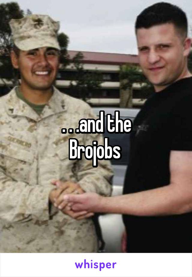 . . .and the
Brojobs 