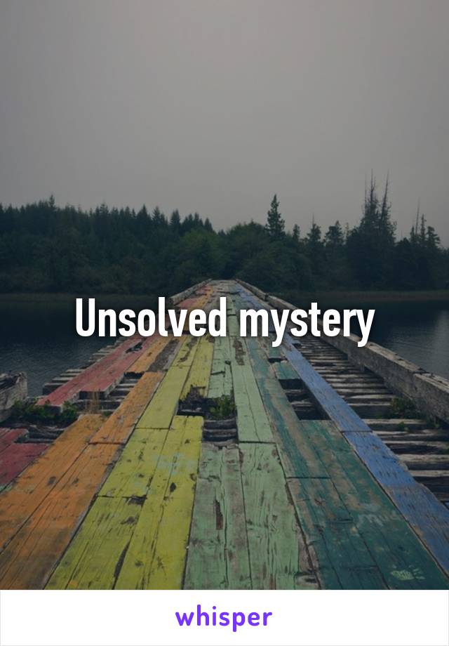 Unsolved mystery