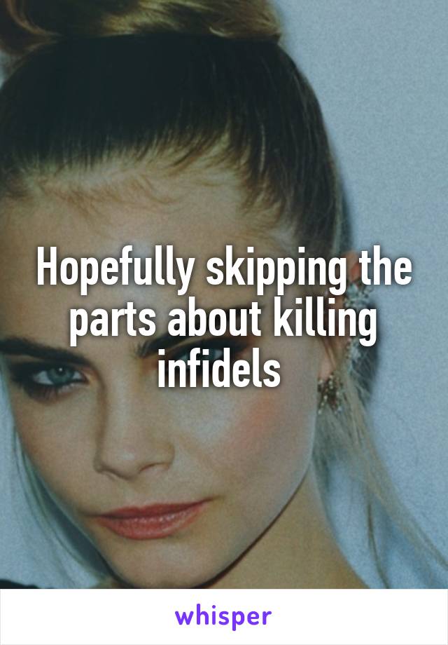 Hopefully skipping the parts about killing infidels 