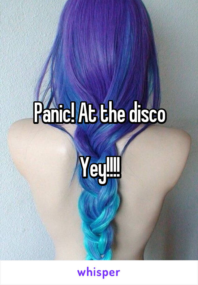 Panic! At the disco

Yey!!!!