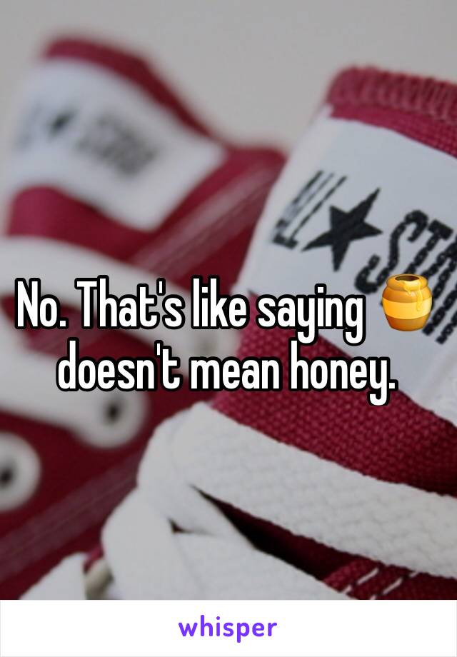 No. That's like saying 🍯 doesn't mean honey.