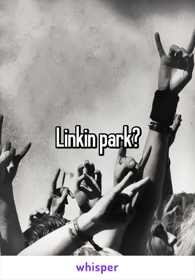 Linkin park?