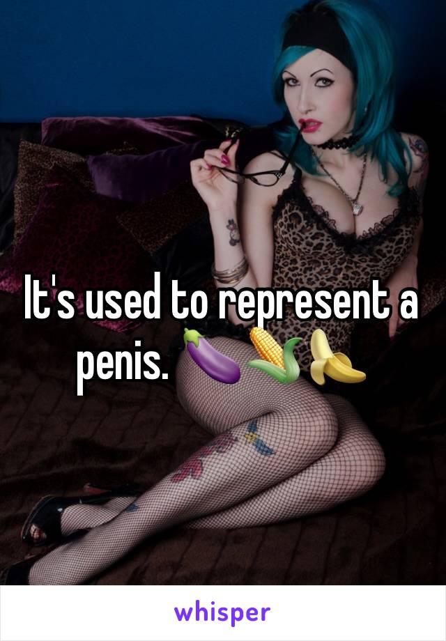 It's used to represent a penis. 🍆🌽🍌