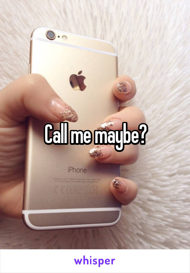 Call me maybe?