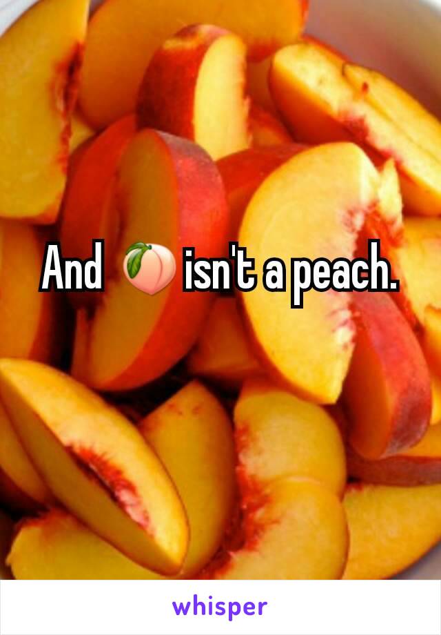 And 🍑isn't a peach.