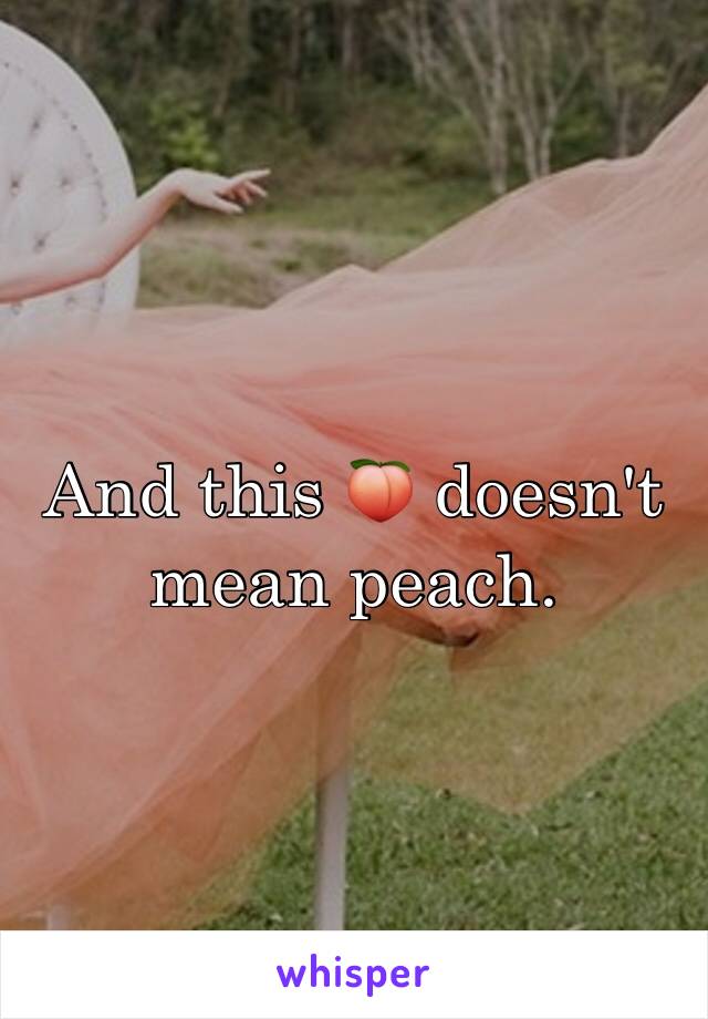 And this 🍑 doesn't mean peach. 