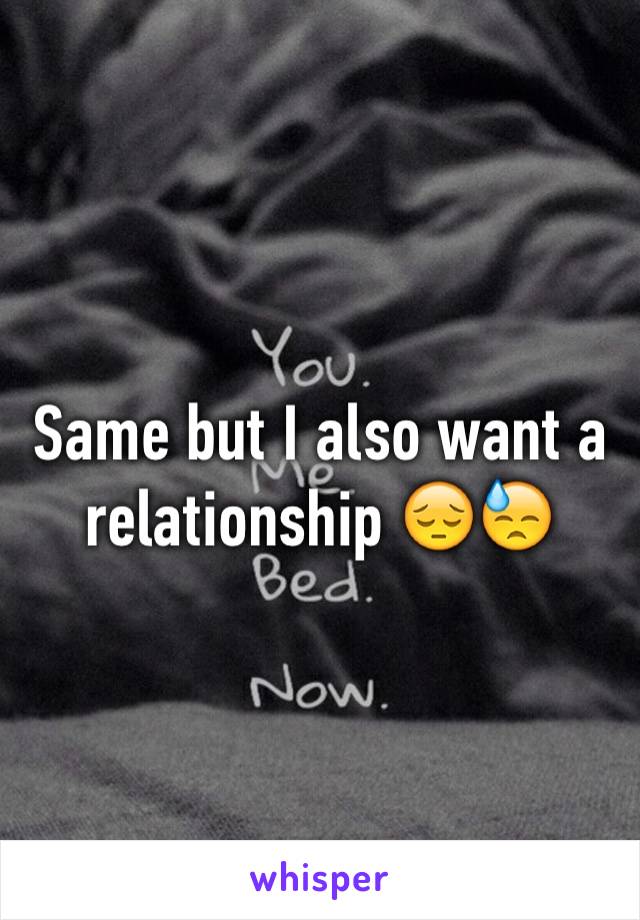 Same but I also want a relationship 😔😓