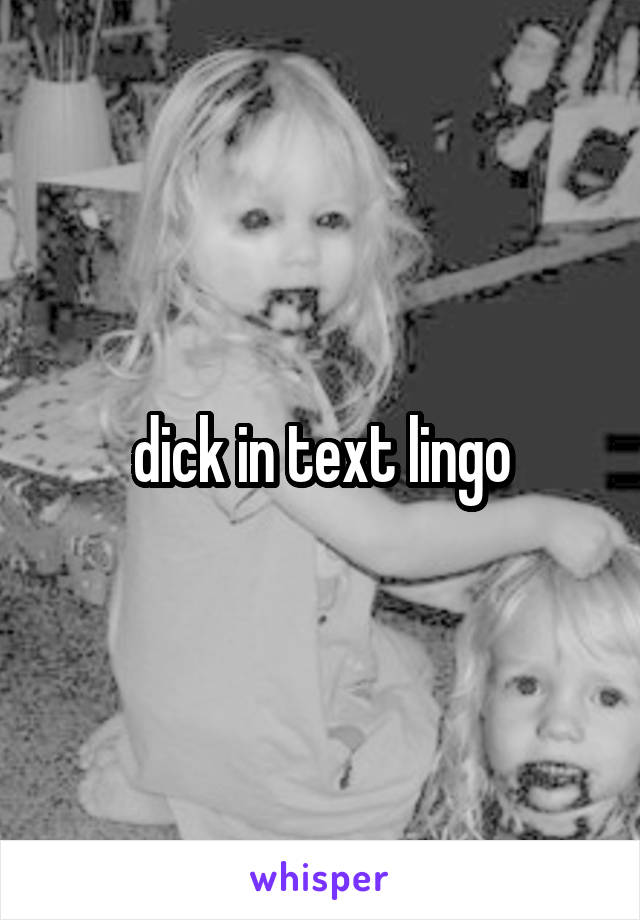 dick in text lingo