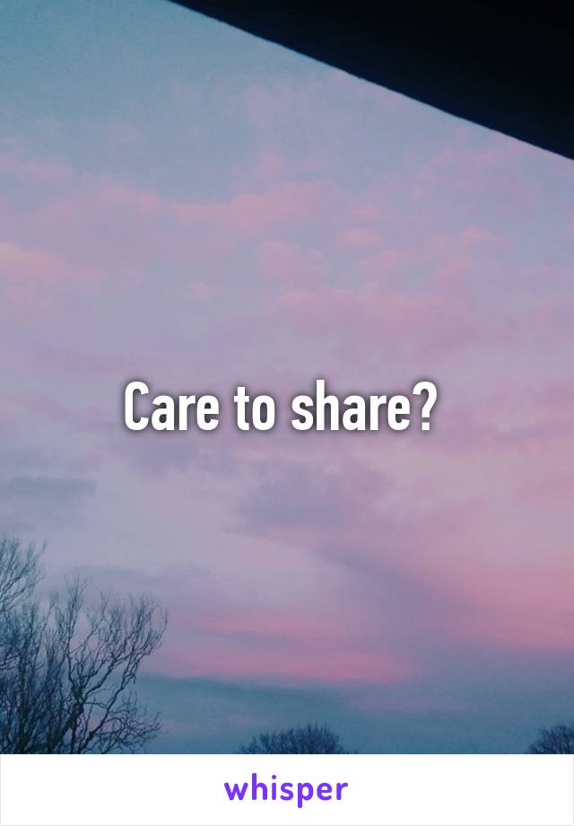 Care to share? 