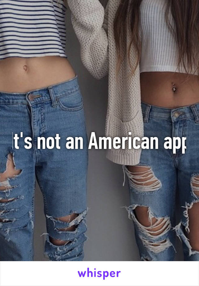 It's not an American app