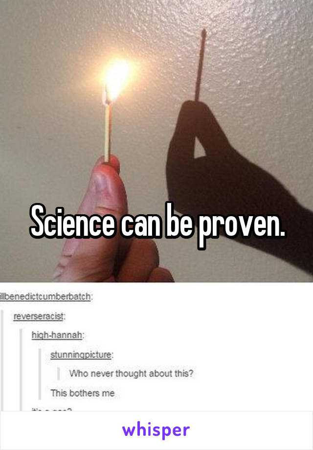 Science can be proven.