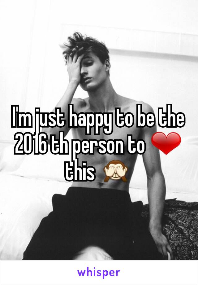 I'm just happy to be the 2016 th person to ❤ this 🙈