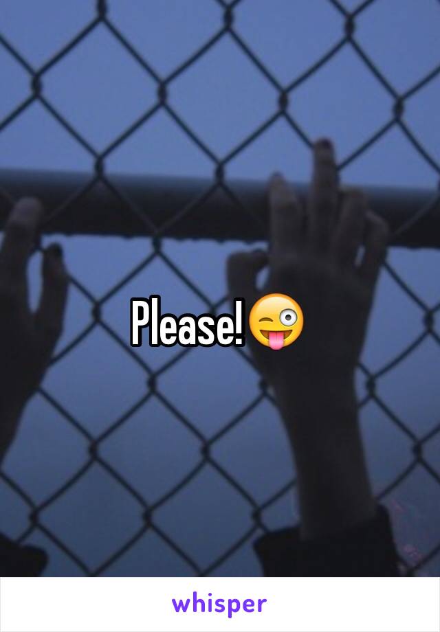 Please!😜