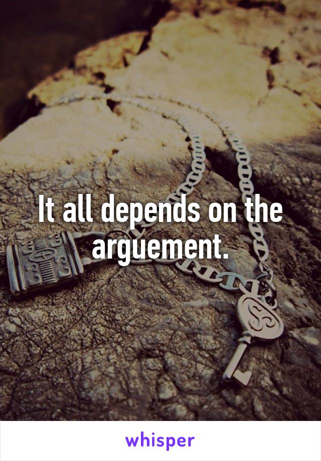 It all depends on the arguement.