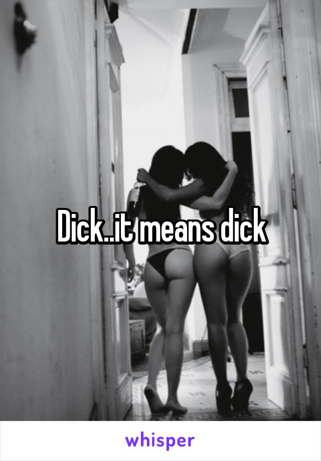 Dick..it means dick