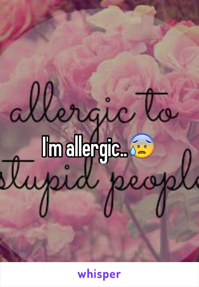 I'm allergic..😰