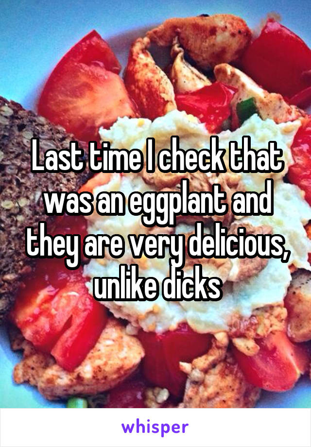 Last time I check that was an eggplant and they are very delicious, unlike dicks