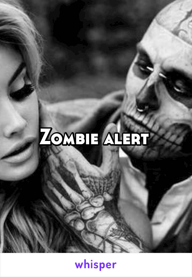 Zombie alert 