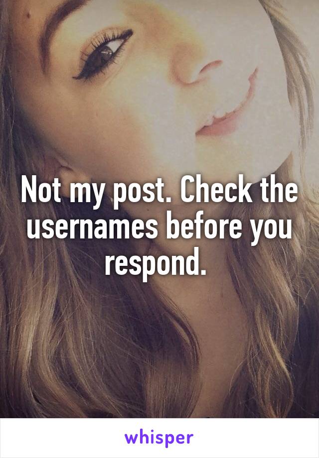 Not my post. Check the usernames before you respond. 