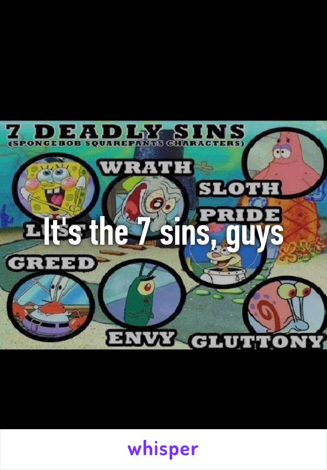 It's the 7 sins, guys