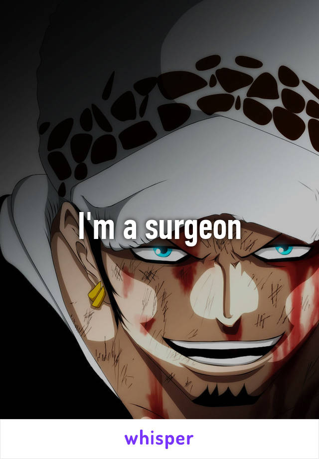 I'm a surgeon