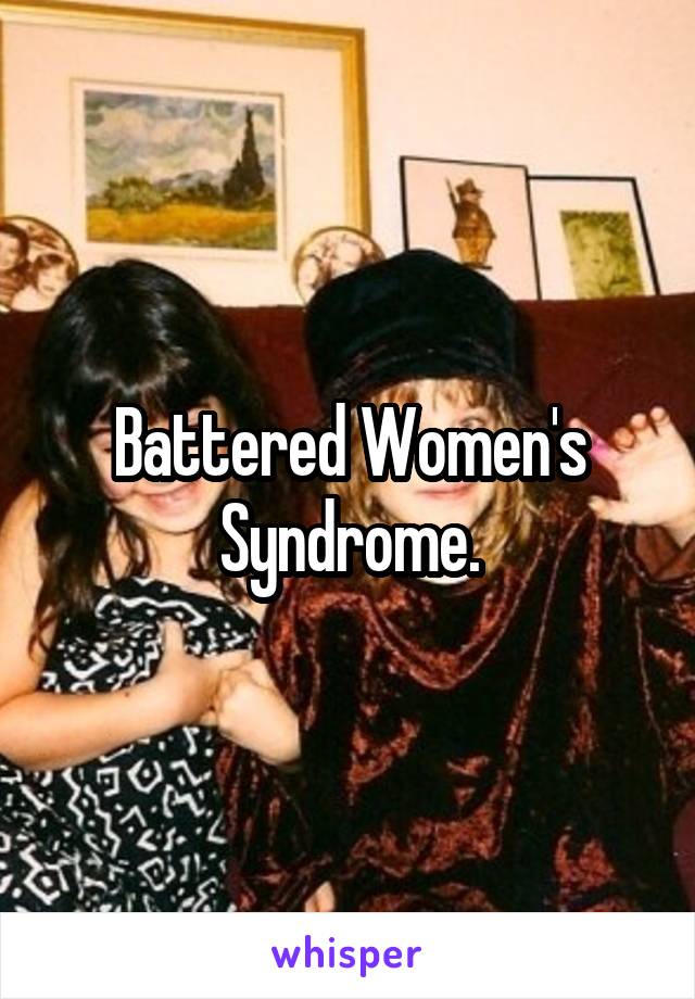 Battered Women's Syndrome.