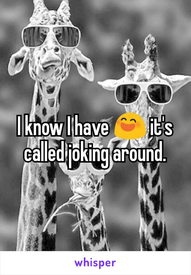 I know I have 😄 it's called joking around.