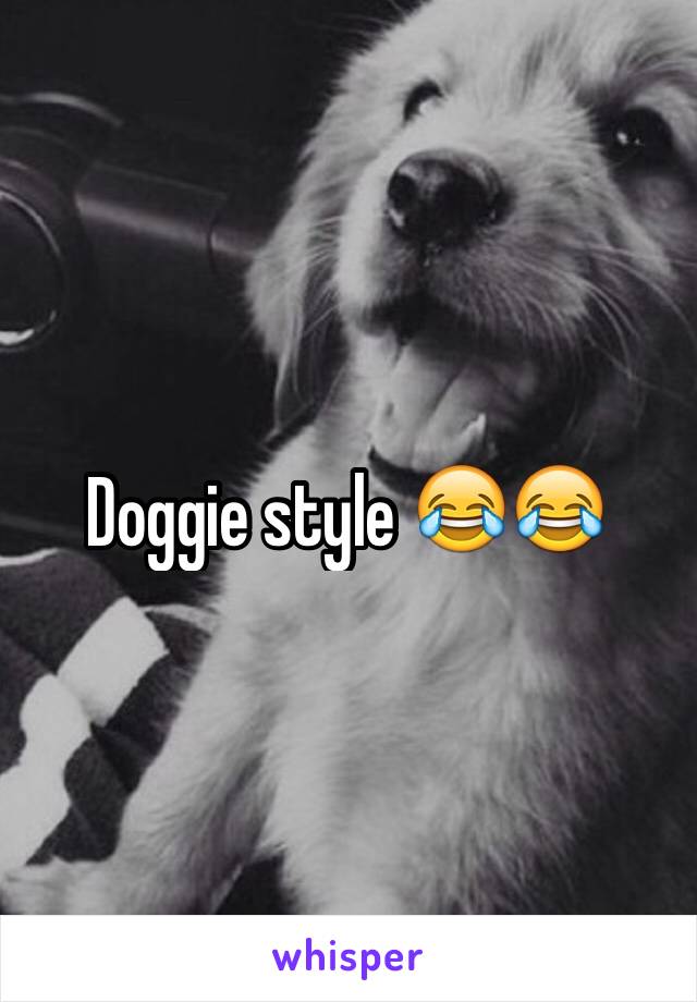 Doggie style 😂😂