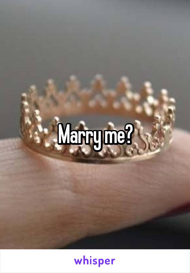 Marry me?