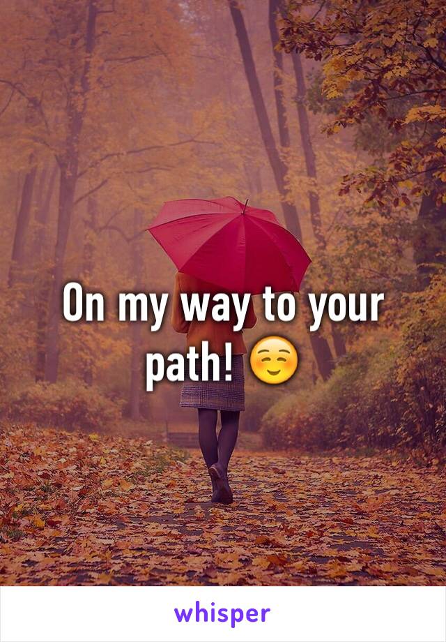 On my way to your path! ☺️