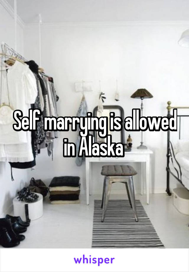 Self marrying is allowed in Alaska 