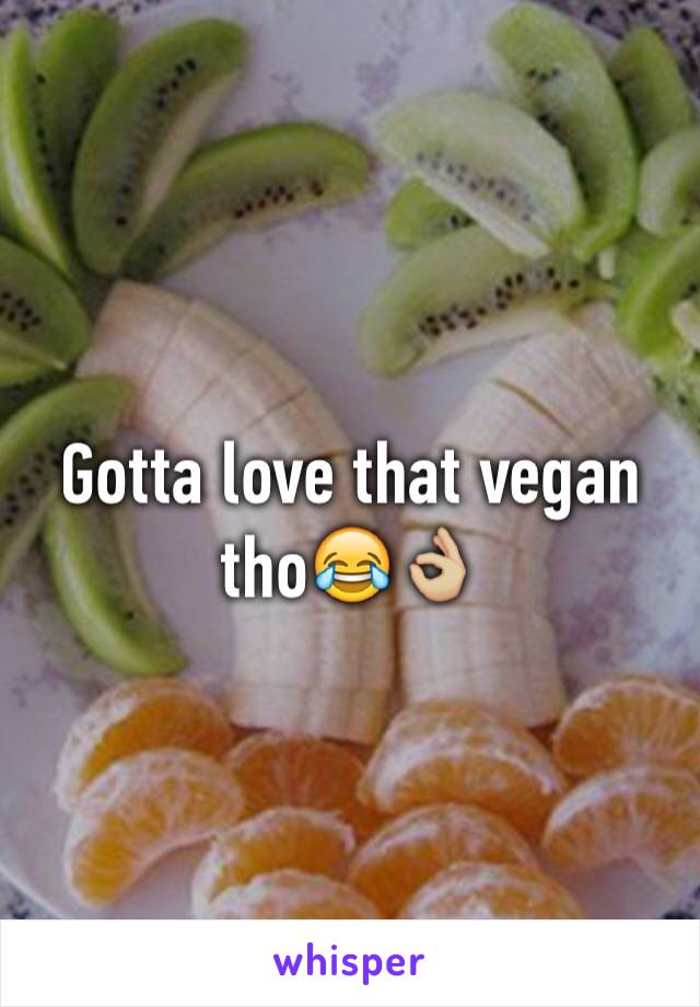 Gotta love that vegan tho😂👌🏼