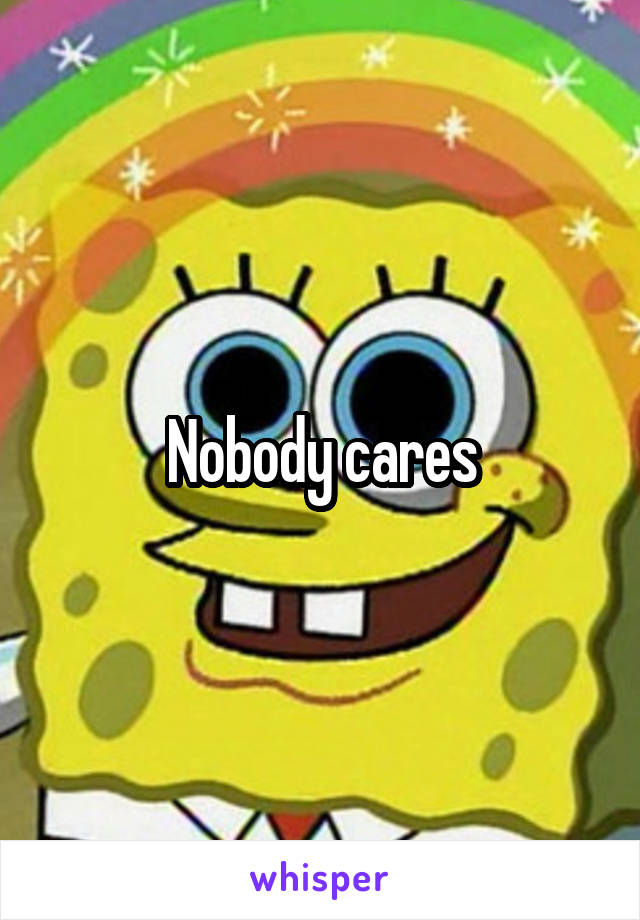 Nobody cares