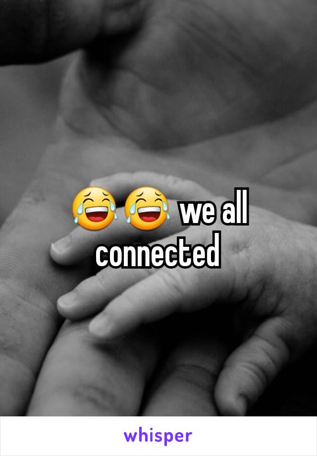 😂😂 we all connected