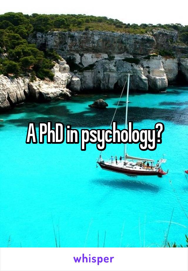 A PhD in psychology?