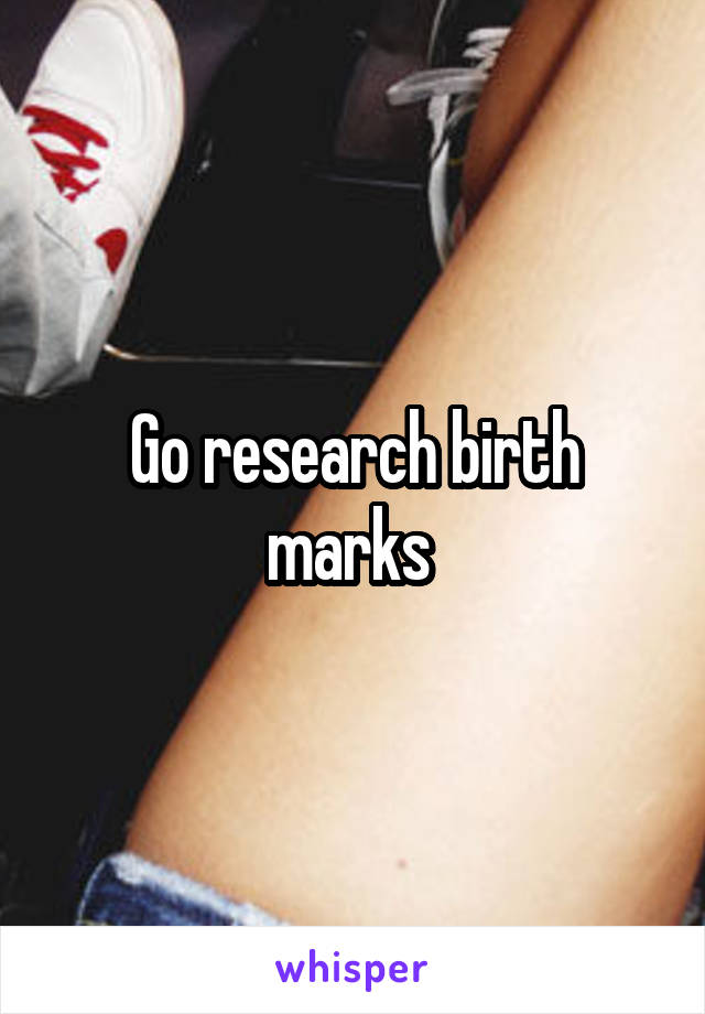 Go research birth marks 