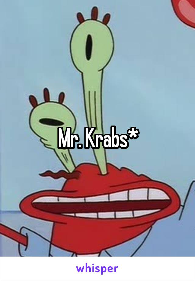 Mr. Krabs*