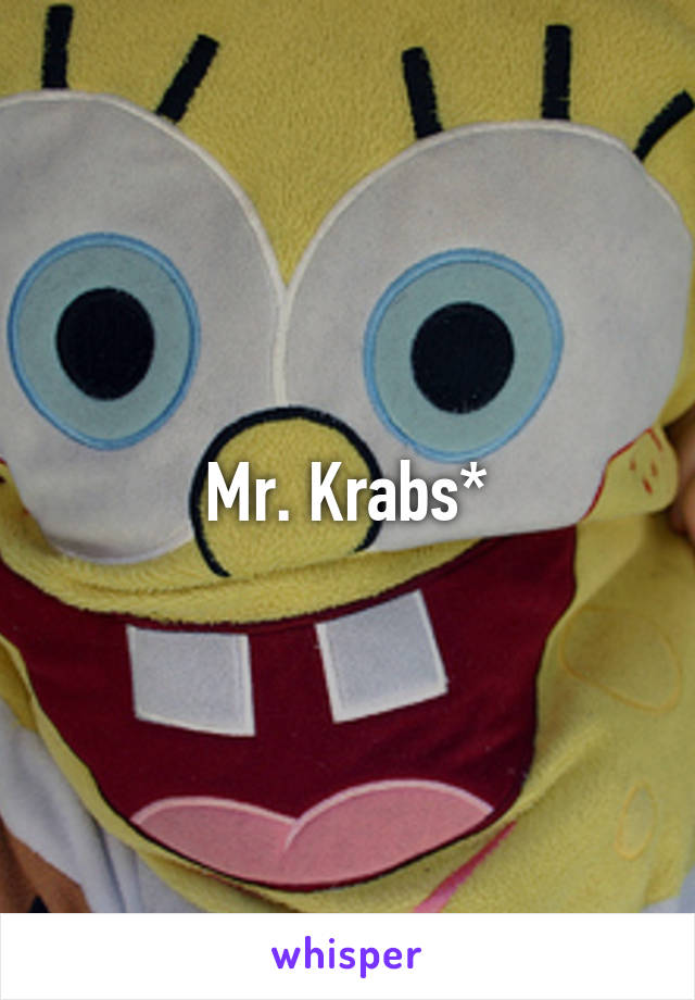 Mr. Krabs*