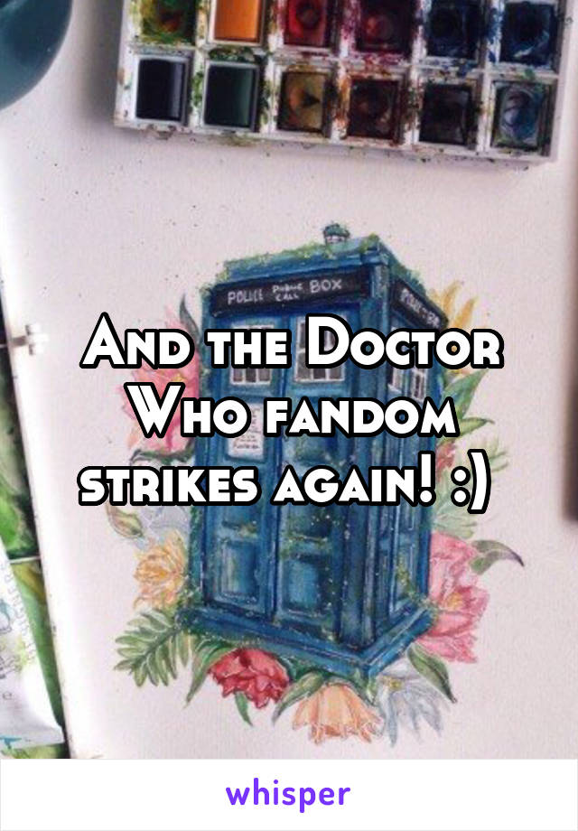 And the Doctor Who fandom strikes again! :) 