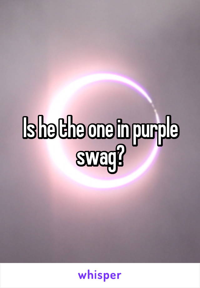 Is he the one in purple swag?