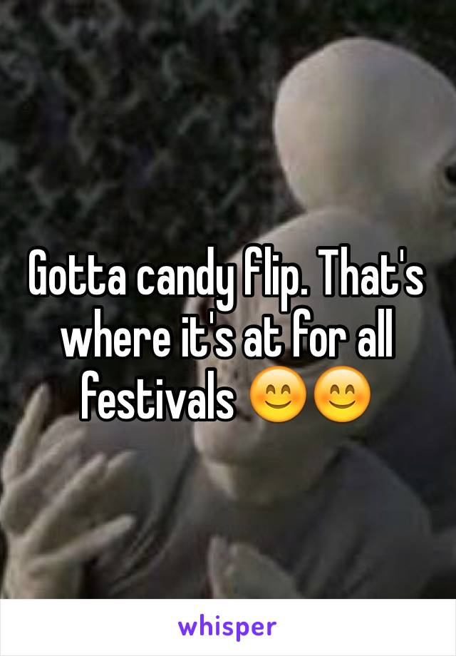 Gotta candy flip. That's where it's at for all festivals 😊😊