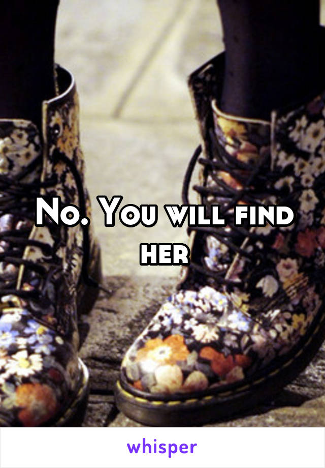 No. You will find her