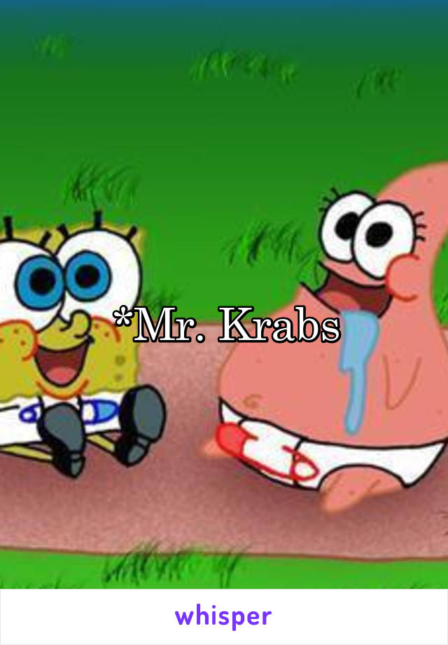 *Mr. Krabs