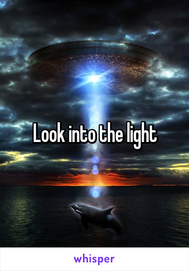 Look into the light