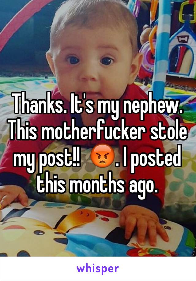 Thanks. It's my nephew. This motherfucker stole my post!!  😡. I posted this months ago. 