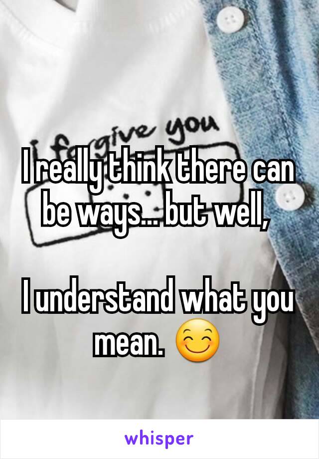 I really think there can be ways... but well, 

I understand what you mean. 😊