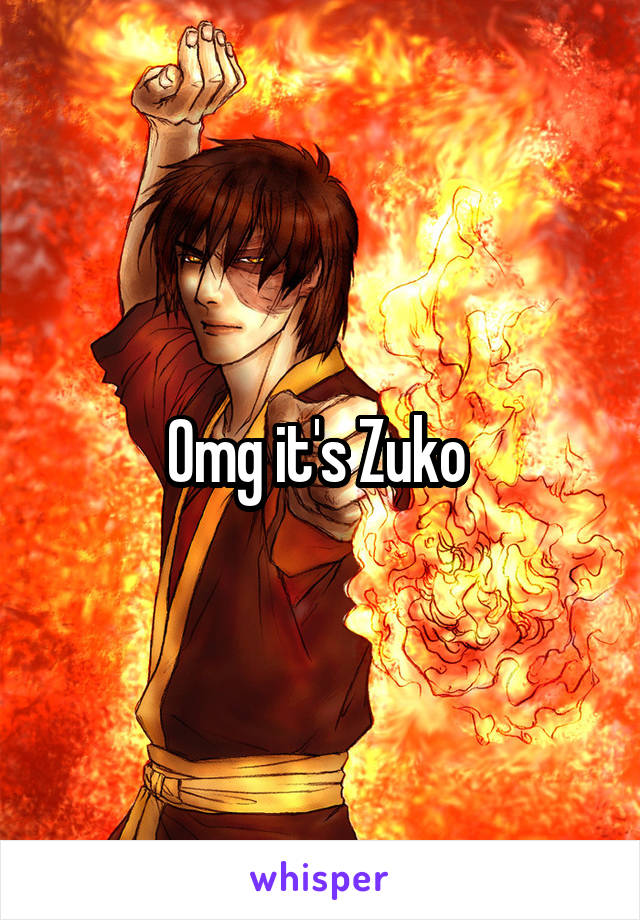 Omg it's Zuko 